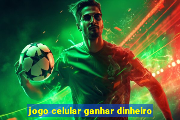 jogo celular ganhar dinheiro